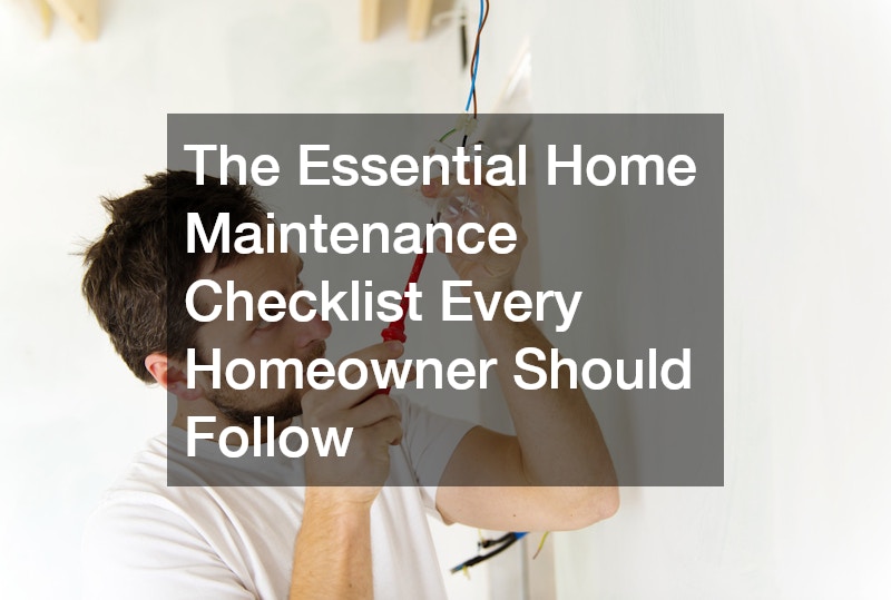 The Essential Home Maintenance Checklist Every Homeowner Should Follow