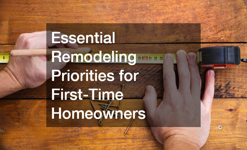 Essential Remodeling Priorities for First-Time Homeowners